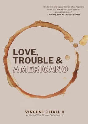 Love, Trouble & Americano by Hall, Vincent J.