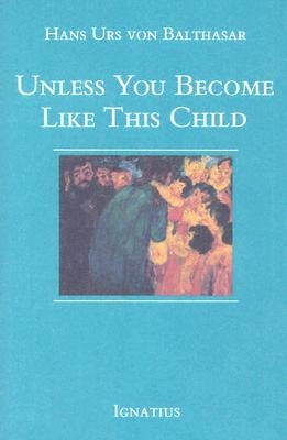 Unless You Become Like This Child Paperback Ignatius Press