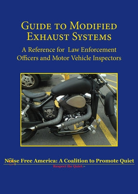 Guide to Modified Exhaust Systems: A Reference for Law Enforcement Officers and Motor Vehicle Inspectors by Noise Free America