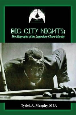 Big City Nights: The Biography of the Legendary Cisero Murphy by Murphy, Mpa Tyriek a.