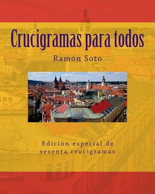 Crucigramas Para Todos: Sesenta Crucigramas Tradicionales by Soto, Ramon