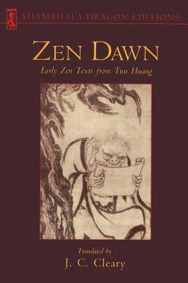 Zen Dawn: Early Zen Texts from Tun Huang by Cleary, J. C.
