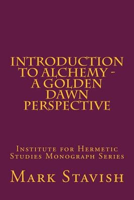 Introduction to Alchemy - A Golden Dawn Perspective Paperback Createspace Independent Publishing Platform