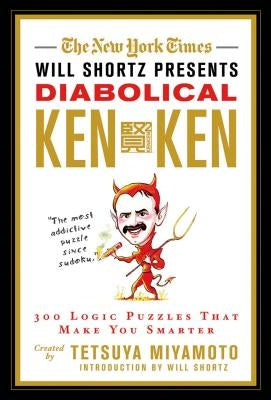 The New York Times Will Shortz Presents Diabolical KenKen: 300 Logic Puzzles That Make You Smarter by New York Times