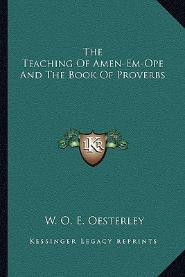 The Teaching of Amen-Em-Ope and the Book of Proverbs Paperback Kessinger Publishing