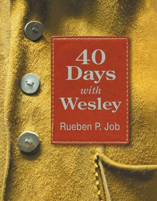 40 Days with Wesley: A Daily Devotional Journey by Job, Rueben P.