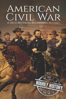 American Civil War: A History from Beginning to End Paperback Independently Published