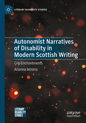 Autonomist Narratives of Disability in Modern Scottish Writing: Crip Enchantments Paperback Palgrave MacMillan