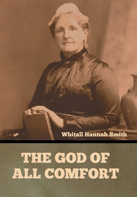 The God of All Comfort by Smith, Whitall Hannah