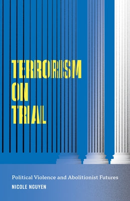Terrorism on Trial: Political Violence and Abolitionist Futures Paperback University of Minnesota Press