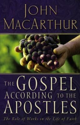 The Gospel According to the Apostles: The Role of Works in the Life of Faith Paperback Thomas Nelson
