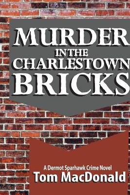 Murder in the Charlestown Bricks: A Dermot Sparhawk Crime Novel Paperback Sparhawk Press