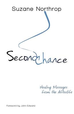 Second Chance: Healing Messages From The Afterlife by Northrop, Suzane