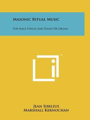 Masonic Ritual Music: For Male Voices And Piano Or Organ Paperback Literary Licensing, LLC