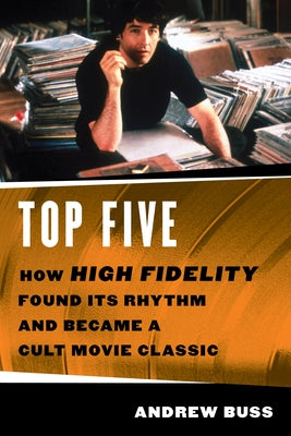 Top Five: How 'High Fidelity' Found Its Rhythm and Became a Cult Movie Classic Paperback Applause Books