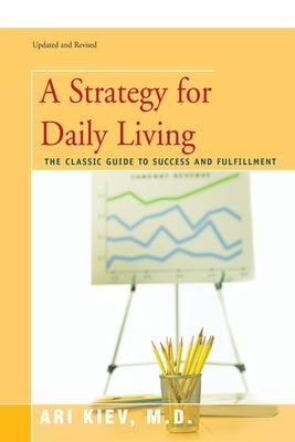 A Strategy for Daily Living: The Classic Guide to Success and Fulfillment by Kiev, Ari