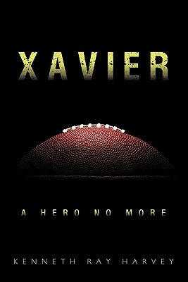 Xavier: A Hero No More by Harvey, Kenneth Ray