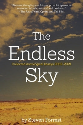 The Endless Sky: Collected Astrological Essays 2002-2021 by Forrest, Steven