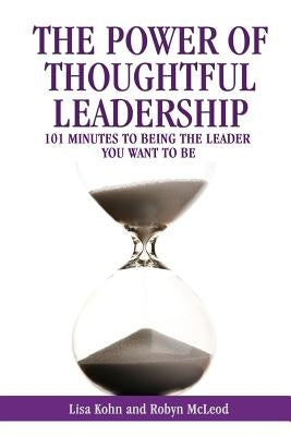 The Power of Thoughtful Leadership: 101 Minutes to Being the Leader You Want to Be Paperback Outskirts Press