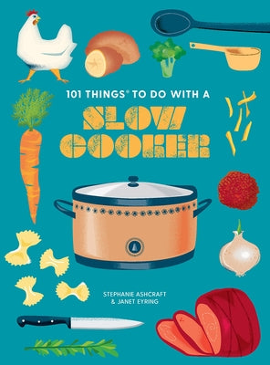 101 Things to Do with a Slow Cooker, New Edition by Eyring, Janet