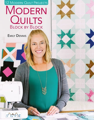 Modern Quilts Block by Block by Dennis, Emily