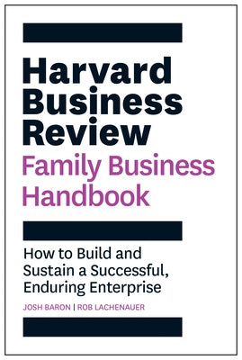 Harvard Business Review Family Business Handbook: How to Build and Sustain a Successful, Enduring Enterprise by Baron, Josh