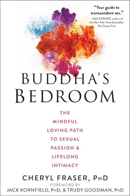 Buddha's Bedroom: The Mindful Loving Path to Sexual Passion and Lifelong Intimacy by Fraser, Cheryl