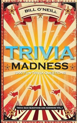 Trivia Madness: 1000 Fun Trivia Questions by O'Neill, Bill