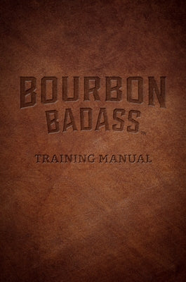 Bourbon Badass Training Manual by Ruffenach, Fred