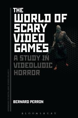 The World of Scary Video Games: A Study in Videoludic Horror Paperback Bloomsbury Publishing PLC