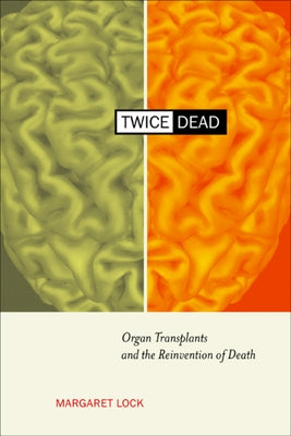Twice Dead: Organ Transplants and the Reinvention of Death Paperback University of California Press