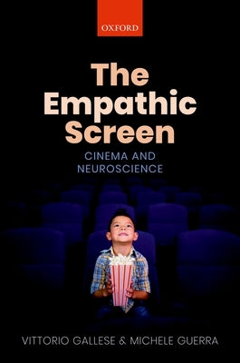 The Empathic Screen: Cinema and Neuroscience by Gallese, Vittorio