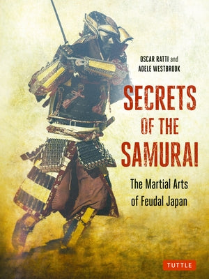 Secrets of the Samurai: The Martial Arts of Feudal Japan Paperback Tuttle Publishing