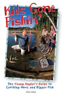 Kids Gone Fishin': The Young Angler's Guide to Catching More and Bigger Fish Paperback Cool Springs Press