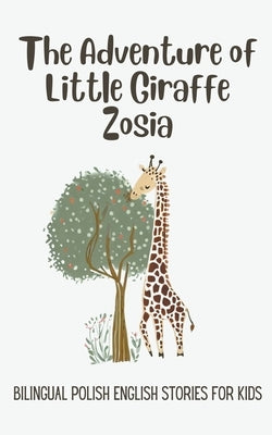 The Adventure of Little Giraffe Zosia: Bilingual Polish English Stories for Kids by Books, Coledown Bilingual
