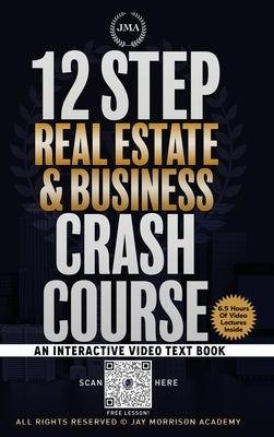 12 Step Real Estate Crash Course: An Interactive Video Text Book by Morrison, Jay