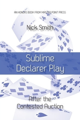 Sublime Declarer Play: After the Contested Auction Paperback Master Point Press