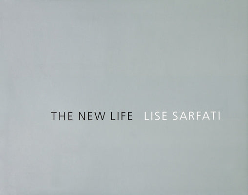 Lise Sarfati: The New Life by Sarfati, Lise
