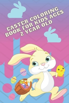 Easter coloring book for kids ages 2 year old: interesting, inviting coloring book for a boy and a girl Paperback Independently Published