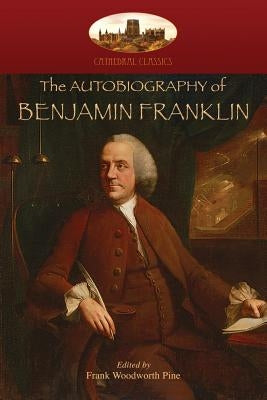 The Autobiography of Benjamin Franklin: Edited by Frank Woodworth Pine, with notes and appendix. (Aziloth Books) Paperback Aziloth Books