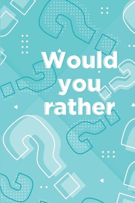 Would you rather: Book for kids ages 6-12 Paperback Independently Published