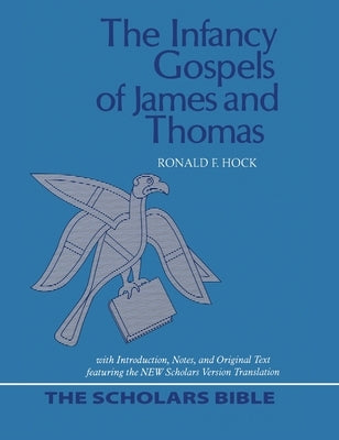 The Infancy Gospels of James and Thomas by Hock, Ronald F.