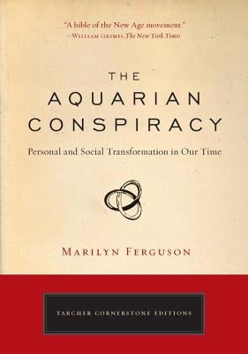 The Aquarian Conspiracy: Personal and Social Transformation in Our Time by Ferguson, Marilyn