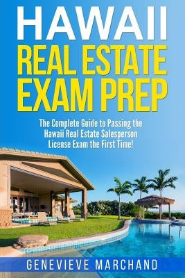 Hawaii Real Estate Exam Prep: The Complete Guide to Passing the Hawaii Real Estate Salesperson License Exam the First Time! by Marchand, Genevieve