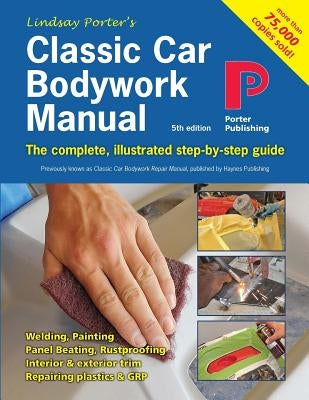 Classic Car Bodywork Manual: The complete, illustrated step-by-step guide by Porter, Lindsay