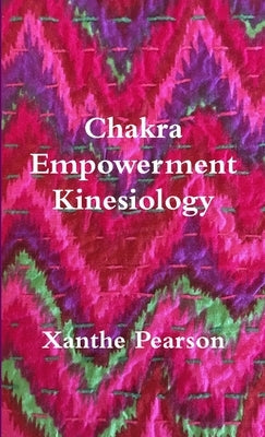 Chakra Empowerment Kinesiology by Pearson, Xanthe