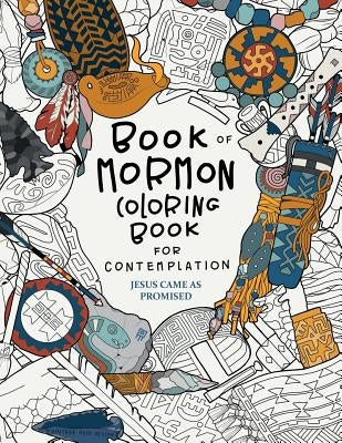 Jesus Came as Promised: Book of Mormon Coloring Book for Contemplation by Larsen, Ashley