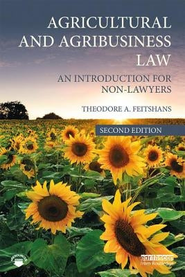 Agricultural and Agribusiness Law: An Introduction for Non-Lawyers by Feitshans, Theodore A.