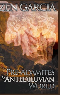 Pre-Adamites and Antediluvian World by Garcia, Zen