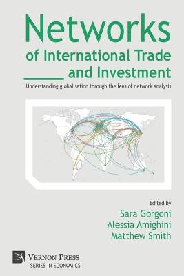 Networks of International Trade and Investment: Understanding globalisation through the lens of network analysis Paperback Vernon Press